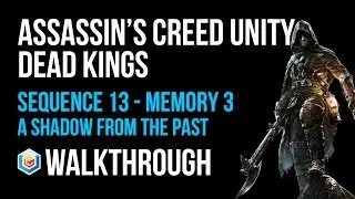 Assassin's Creed Unity Dead Kings Walkthrough Sequence 13 Memory 3 - 100% Synchronization