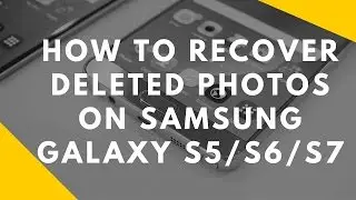 How to Recover Deleted Photos on Samsung Galaxy S5/S6/S7