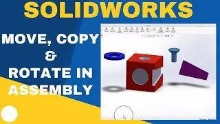 How to Move, Copy or Rotate a Part in SolidWorks Assembly