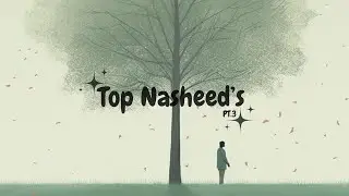 Top Nasheed's for studying 15 min (PT.3)