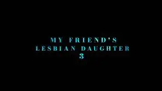My Friends Lesbian Daughter 3 TEASER 2