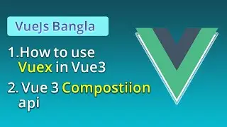 Vue 3 Composition Api and Vuex Tutorial Bangla ️‍🔥  Vue Bangla Tutorial With Rasel Official