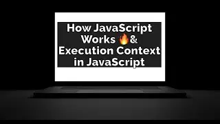 How JavaScript Works 🔥& Execution Context
