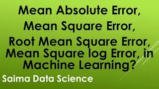Mean Absolute Error, Mean Square Error, Root Mean Square Error, & Mean Square log Error, in ML