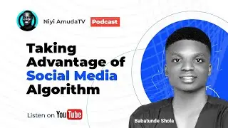 PODCAST: Taking Advantage of Social Media Algorithm by Babatunde Shola