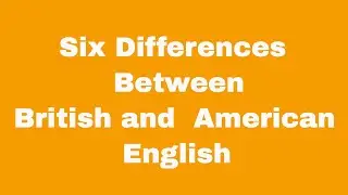 Six Differences Between British and American English