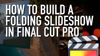 How to Build a Folding Slideshow in Final Cut Pro FCPX
