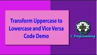 7 Transform Uppercase to Lowercase and Vice Versa Code Demo