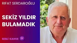 RIFAT SERDAROĞLU  - SEKİZ YILDIR BULAMADIK   *Köşe Yazısı Dinle