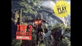 Top 3 realistic games 2017|Ultra graphics|best Graphics games