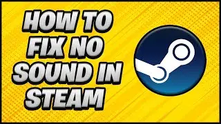 How to Fix No Sound in Steam Games 2023