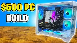 Building A PC With No Experience... ($500 Build)