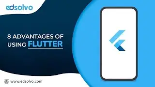8 Advantages of Using Flutter | Flutter Application Development | edsolvo