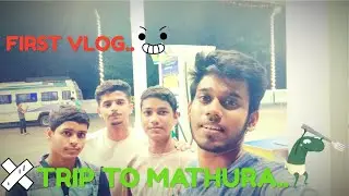 MY FIRST VLOG.. ( Trip to mathura) #vlog1