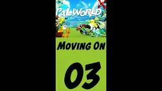Moving On, Palworld #03