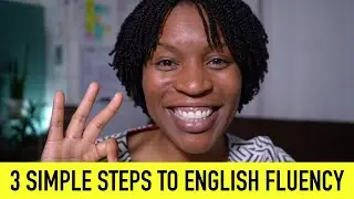 3 SIMPLE ENGLISH FLUENCY STEPS | Simple Steps To Speak Like A Native English Speaker