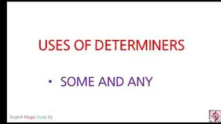 USES OF DETERMINERS / SOME AND ANY