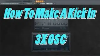 How To Make A Kick In 3X OSC