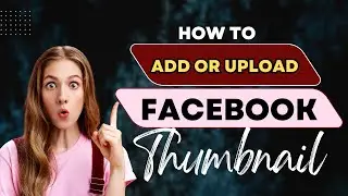 How To Add or Upload Facebook Thumbnail