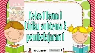 Kelas 1 Tema 1 Diriku subtema 3 pembelajaran 1