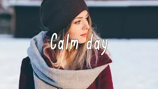 Calm day | Indie folk music | Chill indie/pop/folk playlist