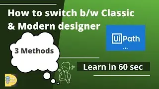 How to switch b/w Classic & Modern designer in Uipath Studio? |