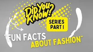 Did You Know - Fashion Facts Series Part I 1