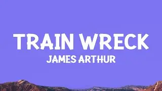 James Arthur - Train Wreck (Lyrics)