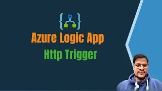 08. Using Logicapp Http Trigger | Http trigger with Logic App | Triggers with Logicapp