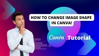 How to change image shape in Canva 2025