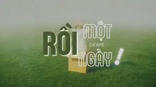 RỒI MỘT NGÀY - DEWIE