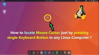 How to locate Mouse Cursor just by pressing single Keyboard Button in any Linux Computer ?