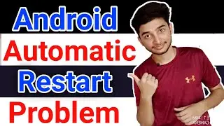 Android Restart Problem Solution - Android mobile auto on off problem