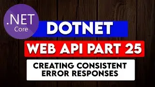 DOTNET WEB API PART 25: Creating consistent Error Responses
