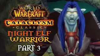 World of Warcraft: Cataclysm Classic Playthrough | Part 3: Oh, the Insanity! | Night Elf Warrior