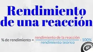 Rendimiento de una reaccion quimica, rendimiento real, rendimiento teorico