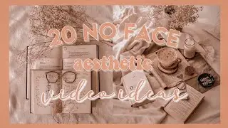 20 NO FACE AESTHETIC VIDEO IDEAS