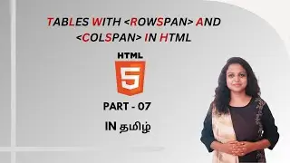 TABLE WITH ROWSPAN & COLSPAN IN HTML | HTML TUTORIAL - PART 7 | TAMIL | DEVELOPER TECHIES