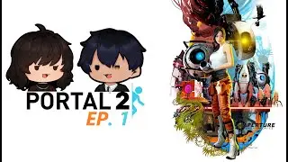 [PORTAL 2 EP.1] Turning my Brain into MUSH with my GF 