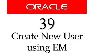 SQL tutorial 39: How to create user in oracle using Enterprise Manager