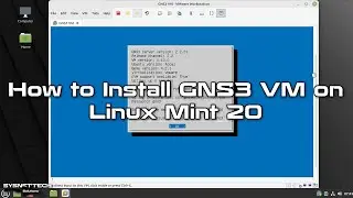 How to Install GNS3 VM on Linux Mint 20.3 | SYSNETTECH Solutions