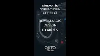 Sinematik Görüntülerin Geleceği: Blackmagic Design Pyxis 6K