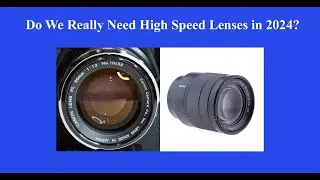 Do We Really Need High Speed Lenses in 2024?