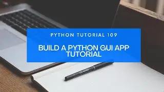 Python Tutorial 109 : Build a Python GUI App Tutorial