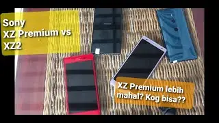 Xz Premium VS XZ2, Bagusan mana?? Kenapa XZ Premium lebih mahal??