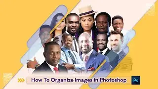How To Organize Images In Photoshop | Photoshop for Beginners