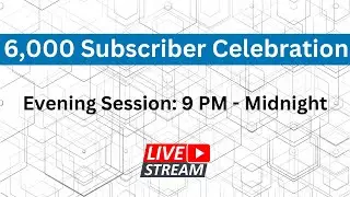6,000 Sub Celebration - Evening Session