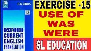 EXERCISE -15, OXFORD CURRENT ENGLISH TRANSLATION, USE OF WAS I WERE, SL EDUCATION I