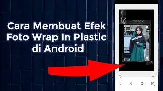 Cara Membuat Efek Foto Wrap In Plastic di Android