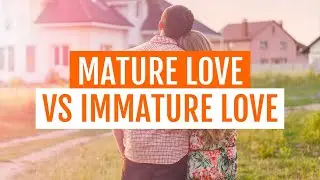 Immature Love (Romance) VS Mature Love (Virtue & Responsibility)